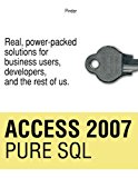 Access 2007 Pure SQL: Real, power-packed solutions for business users, developers, and the rest of us