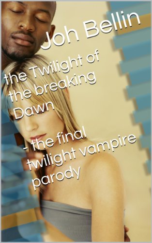 the Twilight of the  breaking Dawn - the final twilight vampire parody