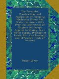 The Principles, Construction, and Application of Pumping Machinery (Steam and Water Pressure).: With Practical Illustrations of Engines and Pumps ... Also Economy and Efficiency Trials of Pumping