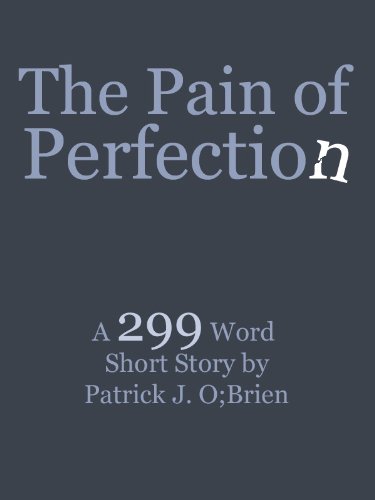 THE PAIN OF PERFECTION (SHORT STORY)