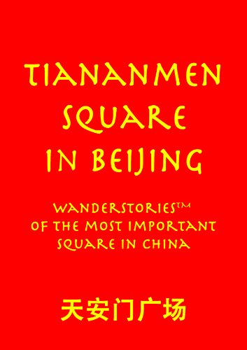Tiananmen Square in Beijing: WanderStories of the most important square in China (Beijing Stories Book 18)