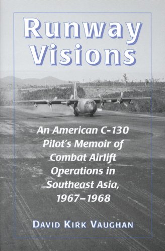 Book Cover Runway Visions: An American C-130 Pilot's Memoir of Combat Airlift Operations in Southeast Asia, 1967-1968