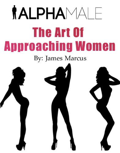Alpha Male: The Art Of Approaching Women