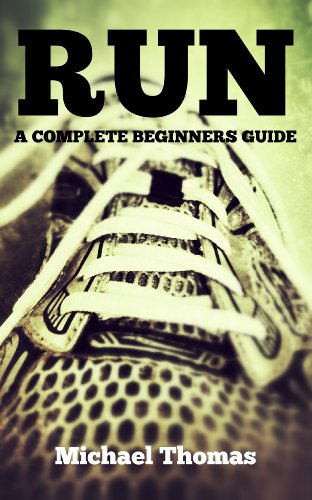 Run: A Complete Beginners Guide (Learn How To Start Running)