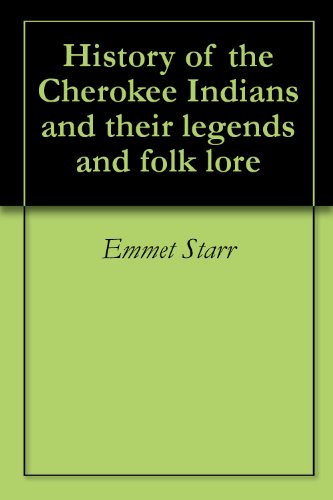 History of the Cherokee Indians and their legends and folk lore