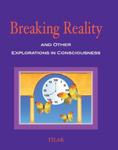 Breaking Reality and Other Explorations in Consciousness