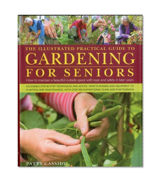 The Illustrated Practical Guide to Gardening for Seniors: How to maintain your outside space with ease into retirement and beyond