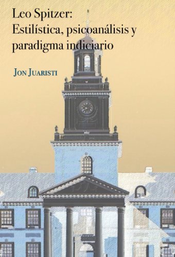 Leo Spitzer: estilÃ­stica, psicoanÃ¡lisis y paradigma indiciario (Spanish Edition)