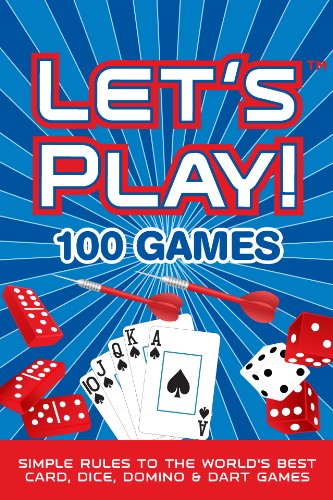 LET'S PLAY! 100 GAMES: Simple Rules to the World's Best Card, Dice, Domino & Dart Games