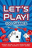 LET'S PLAY! 100 GAMES: Simple Rules to the World's Best Card, Dice, Domino & Dart Games