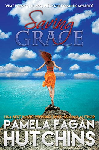 Saving Grace (What Doesn't Kill You, #1): A Katie Romantic Mystery (What Doesn't Kill You)