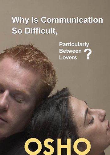 Why Is Communication So Difficult, Particularly Between Lovers? (OSHO Singles)