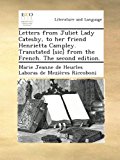 Letters from Juliet Lady Catesby, to her friend Henrietta Campley. Transtated [sic] from the French. The second edition.