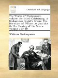 The Works of Shakespeare, volume the third: Containing, A Midsummer Night's Dream; The Merchant of Venice; As you like it; The Taming of the Shrew.  Volume 3 of 10