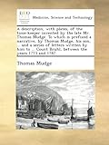 A description, with plates, of the time-keeper invented by the late Mr. Thomas Mudge. To which is prefixed a narrative, by Thomas Mudge, his son, ... ... Count Bruhl, between the years 1773 and 1787.