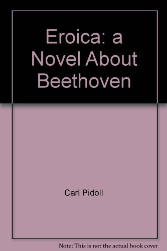 Eroica: a Novel About Beethoven