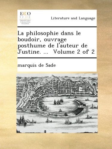 La philosophie dans le boudoir, ouvrage posthume de l'auteur de Justine. ...  Volume 2 of 2 (French Edition)