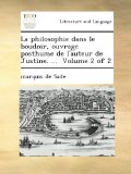 La philosophie dans le boudoir, ouvrage posthume de l'auteur de Justine. ...  Volume 2 of 2 (French Edition)