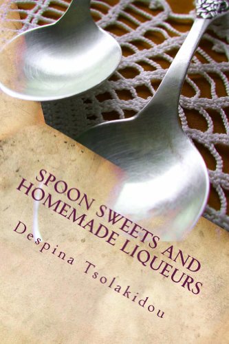 Spoon Sweets and Homemade Liqueurs: Flavors from Greece (Volume 1)