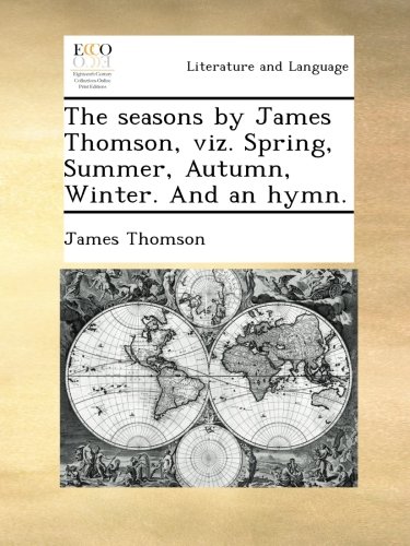 The seasons by James Thomson, viz. Spring, Summer, Autumn, Winter. And an hymn.