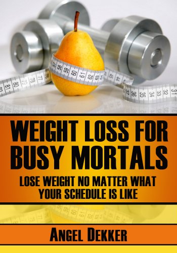 Weight Loss for Busy Mortals (Busy Mortals Books Book 1)