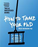 How To Tame Your PhD (Thesis Whisperer Books Book 1)