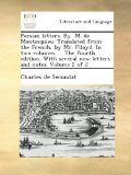 Persian letters. By  M. de Montesquieu. Translated from the French, by Mr. Flloyd. In two volumes. ... The fourth edition. With several new letters and notes. Volume 2 of 2