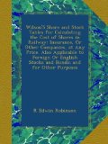 Wilson'S Share and Stock Tables for Calculating the Cost of Shares in Railway: Insurance, Or Other Companies, at Any Price. Also Applicable to Foreign ... Stocks and Bonds; and for Other Purposes