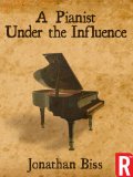 A Pianist Under the Influence (Kindle Single)
