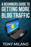 A Beginners Guide to Getting More Blog Traffic