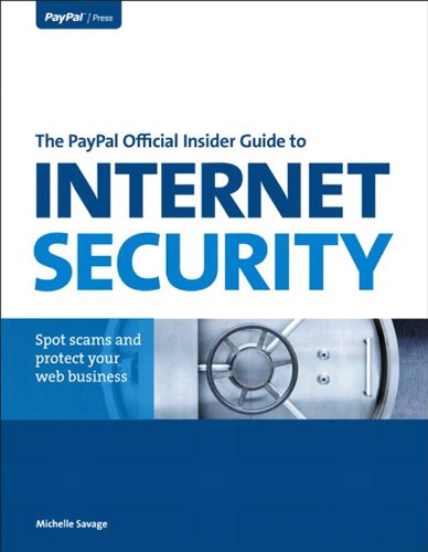 The PayPal Official Insider Guide to Internet Security: Spot scams and protect your online business