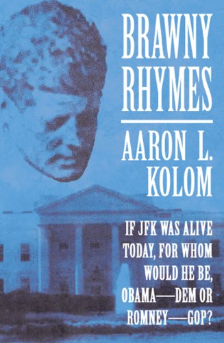 Brawny Rhymes: If JFK Was Alive Today, For Whom Would He Be, ObamaÂ­DEM or RomneyÂ­GOP?