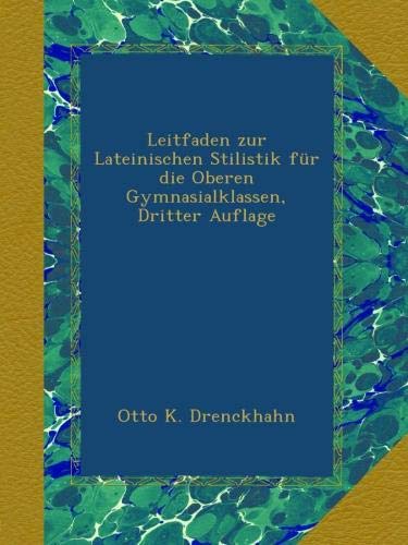 Leitfaden zur Lateinischen Stilistik fÃ¼r die Oberen Gymnasialklassen, Dritter Auflage (German Edition)