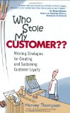 Who Stole My Customer?? Winning Strategies for Creating and Sustaining Customer Loyalty