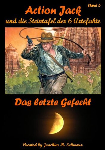 Action Jack und die Steintafel der 6 Artefakte - Band 6 (Das letzte Gefecht) (German Edition)