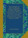 Deux Dialogues Du Nouveau Langage FranÃ§ois ItalienizÃ© Et Autrement DesguizÃ© Principalement Entre Les Courtisans De Ce Temps, Par Henri Estienne, ... De L'auteur (1578) ... (French Edition)