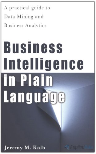 Business Intelligence in Plain Language: A practical guide to Data Mining and Business Analytics
