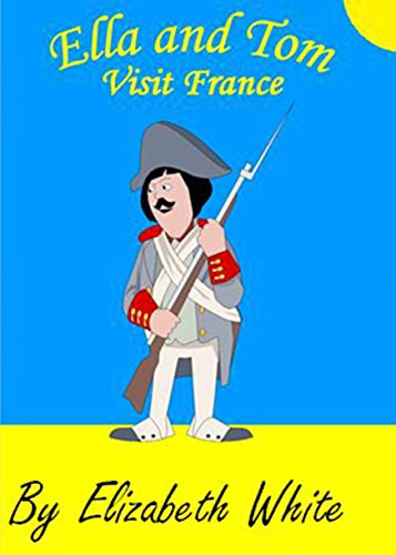 Ella and Tom visit France. A real life experiences for children story book. (Ella and Tom storybooks. Book 4)