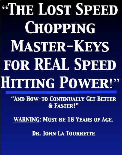 The Lost Speed Chopping Master-Keys for REAL Speed Hitting Power!