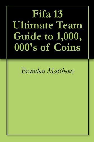 Fifa 13 Ultimate Team Guide to 1,000,000's of Coins