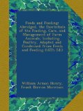 Feeds and Feeding: Abridged, the Essetntials of the Feeding, Care, and Management of Farm Animals, Including Poultry, Adapted and Condensed from Feeds and Feeding (16Th Ed.)