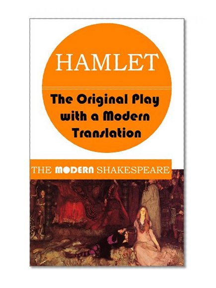 Hamlet (The Modern Shakespeare: The Original Play with a Modern Translation)