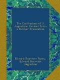 The Confessions of S. Augustine: Revised from a Former Translation