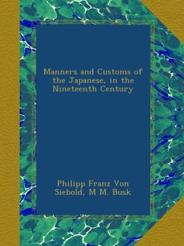 Manners and Customs of the Japanese, in the Nineteenth Century