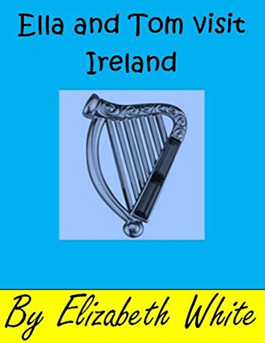 Ella and Tom visit Ireland. A real life experiences for children story book. (6) (Ella and Tom storybooks.)