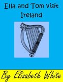 Ella and Tom visit Ireland. A real life experiences for children story book. (6) (Ella and Tom storybooks.)