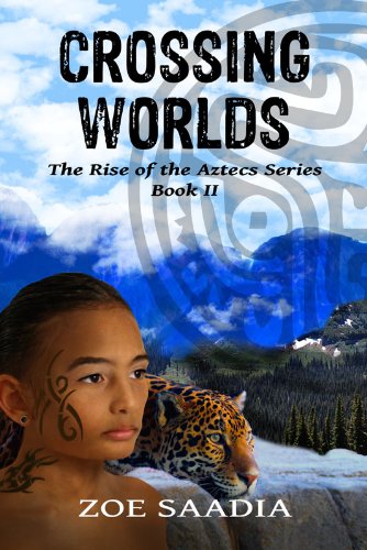 Crossing Worlds (The Rise of The Aztecs Book 2)
