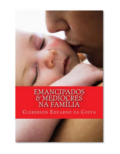 EMANCIPADOS & MEDÍOCRES NA FAMÍLIA (EMANCIPADOS & MEDIOCRES Livro 1) (Portuguese Edition)