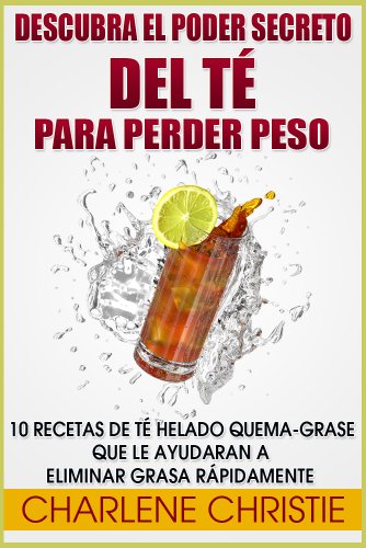 Descubra el Poder Secreto del Té Para Perder Peso (Spanish Edition)