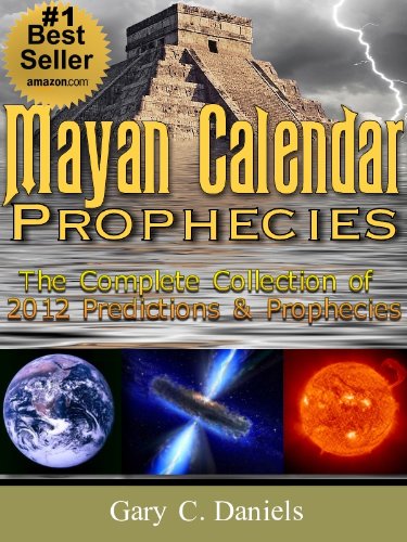 Mayan Calendar Prophecies: The Complete Collection of 2012 Predictions and Prophecies